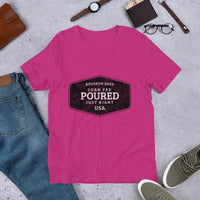 Bourbon Bred Corn Fed Poured Just Right T-Shirt